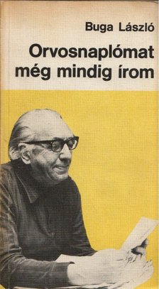 BUGA LÁSZLÓ - Orvosnaplómat még mindig írom (dedikált) [antikvár]