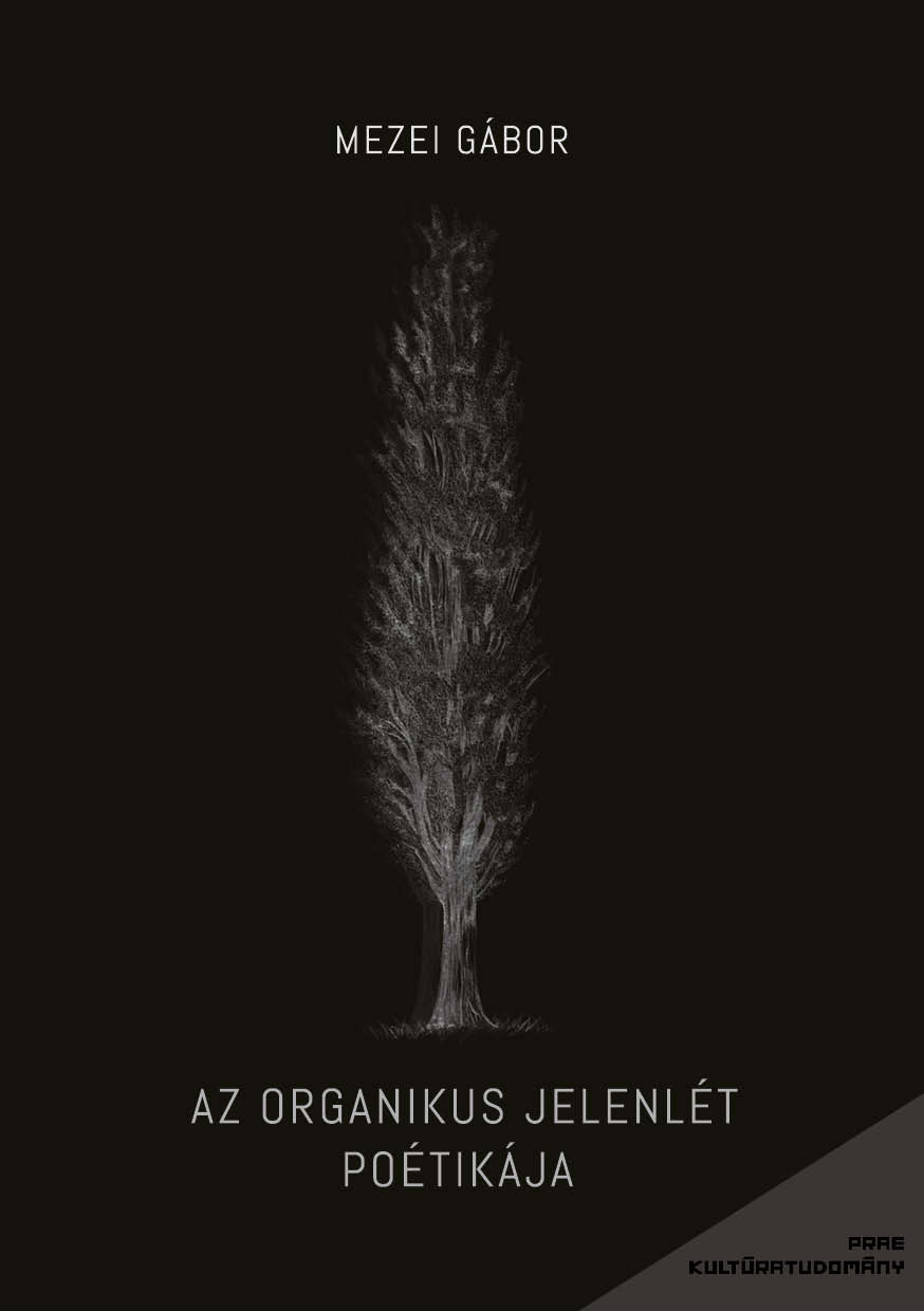 Mezei Gábor - Az organikus jelenlét poétikája