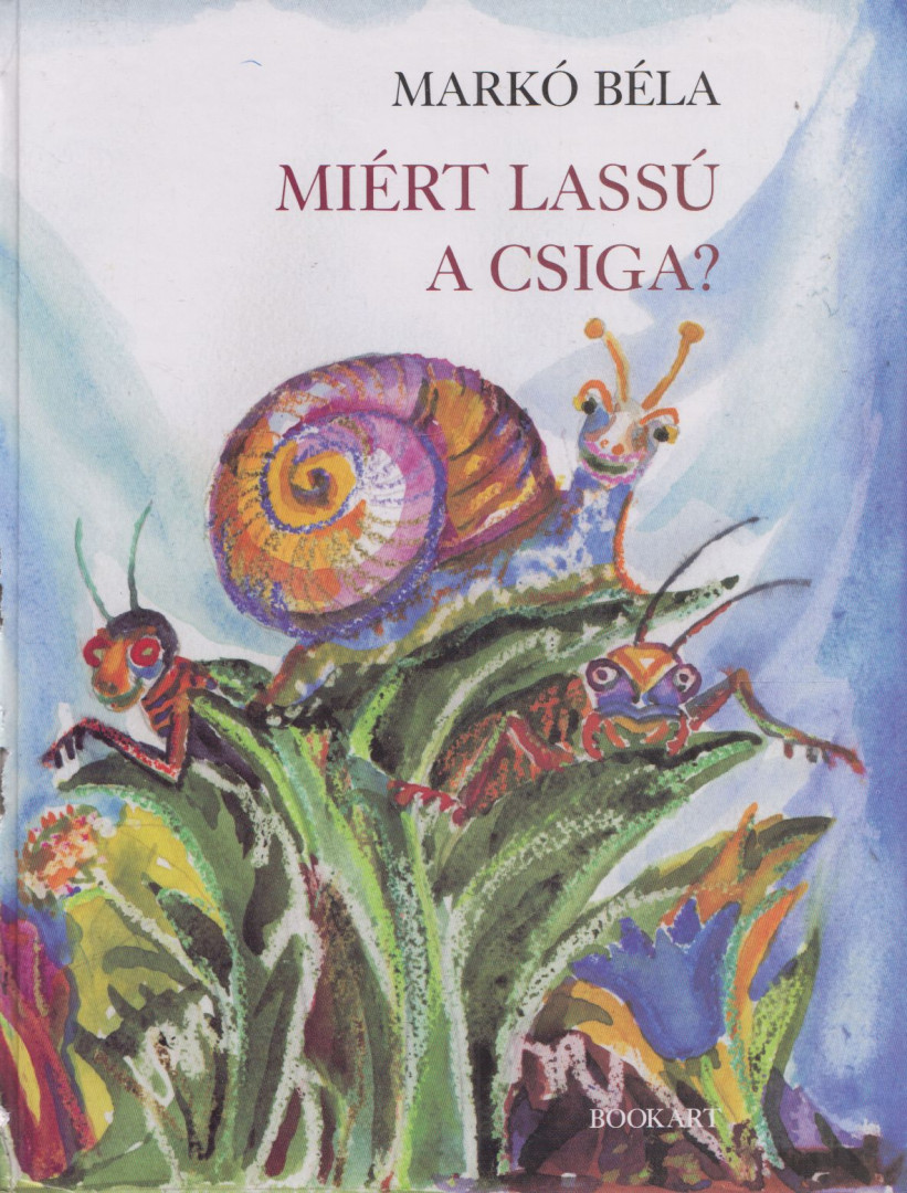MARKÓ BÉLA - Miért lassú a csiga? (Dedikált) [antikvár]