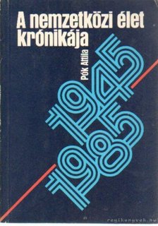 Pók Attila - A nemzetközi élet krónikája 1945-1985 [antikvár]
