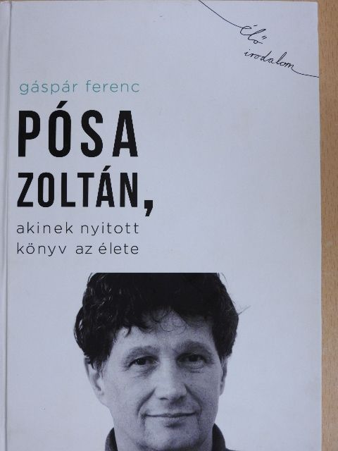 Gáspár Ferenc - Pósa Zoltán, akinek nyitott könyv az élete [antikvár]
