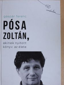 Gáspár Ferenc - Pósa Zoltán, akinek nyitott könyv az élete [antikvár]