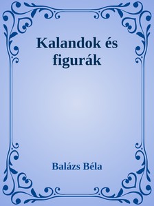 Balázs Béla - Kalandok és figurák [eKönyv: epub, mobi]