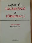 Békési Imre - (A)mitől tanárképző a főiskola?(.) [antikvár]