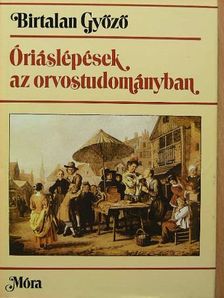 Birtalan Győző - Óriáslépések az orvostudományban [antikvár]