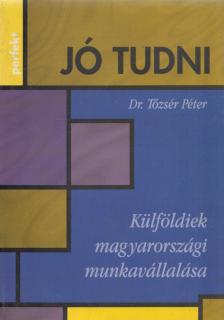 Dr. Tőzsér Péter - Külföldiek magyarországi munkavállalása [antikvár]