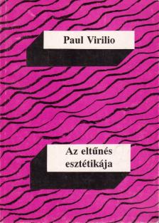 Paul Virilio - Az eltűnés esztétikája [antikvár]