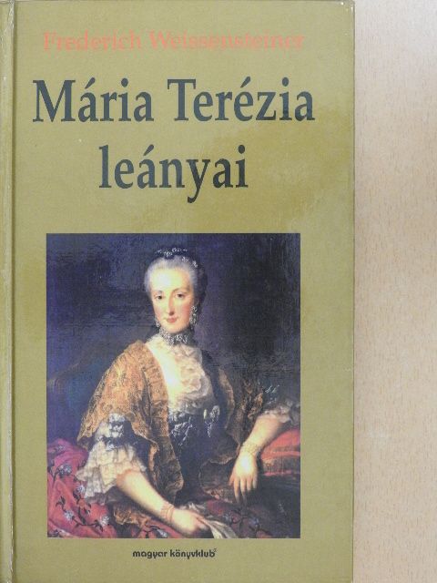 Friedrich Weissensteiner - Mária Terézia leányai [antikvár]
