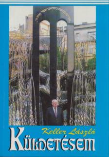 Keller László - Küldetésem a zsidó tradíciók szolgálatában [antikvár]