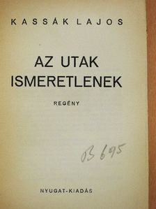 Kassák Lajos - Az utak ismeretlenek [antikvár]