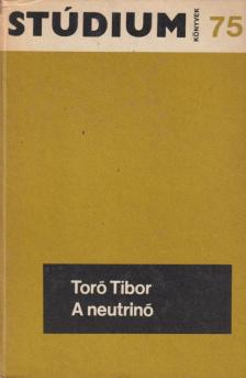 Toró Tibor - A neutrinó [antikvár]
