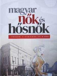 Antoni Rita - Magyar nők és hősnők - Amikor a fakanál is kard [antikvár]