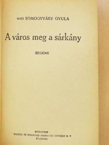 Somogyváry Gyula - A város meg a sárkány [antikvár]