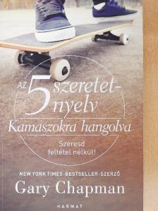 Gary Chapman - Az 5 szeretetnyelv - Kamaszokra hangolva [antikvár]