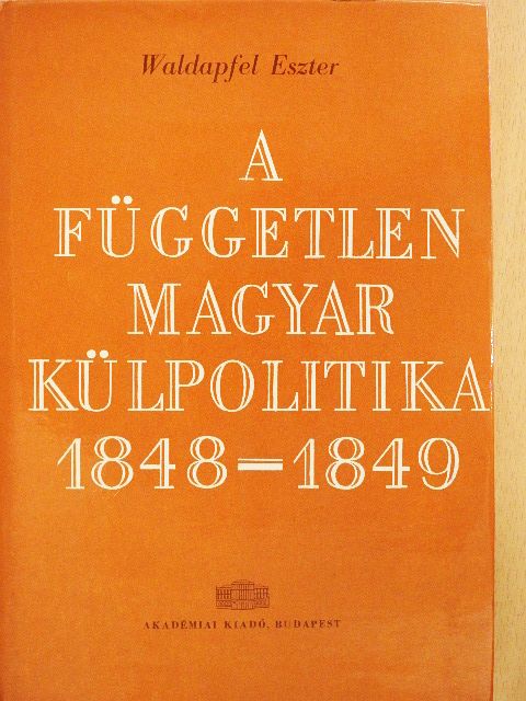 Waldapfel Eszter - A független magyar külpolitika 1848-1849 [antikvár]