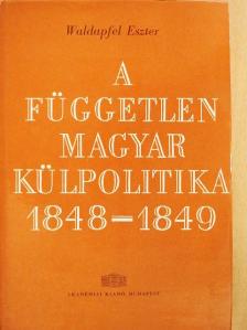Waldapfel Eszter - A független magyar külpolitika 1848-1849 [antikvár]