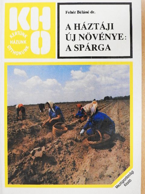 Dr. Fehér Béláné - A háztáji új növénye: a spárga [antikvár]