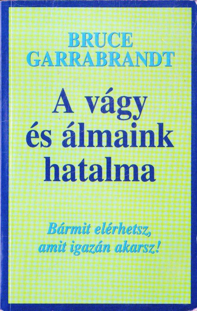 Garrabrandt, Bruce - A vágy és álmaink hatalma [antikvár]