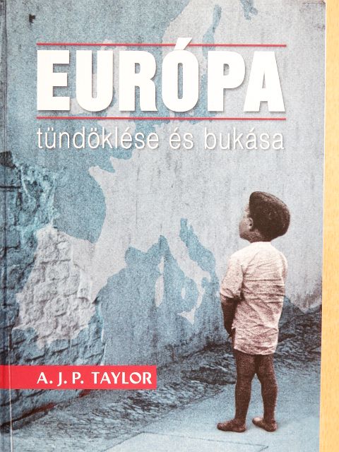 A. J. P. Taylor - Európa tündöklése és bukása [antikvár]