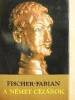 S. Fischer-Fabian - A német cézárok [antikvár]