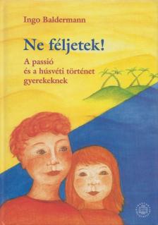Ingo Baldermann - Ne féljetek! [antikvár]
