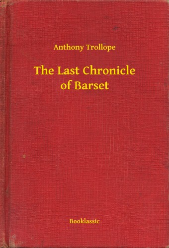 Anthony Trollope - The Last Chronicle of Barset [eKönyv: epub, mobi]