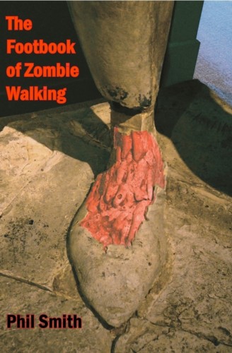 Smith Phil - The Footbook of Zombie Walking - How to be more than a survivor in an apocalypse [eKönyv: epub, mobi]