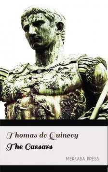 THOMAS DE QUINCEY - The Caesars [eKönyv: epub, mobi]