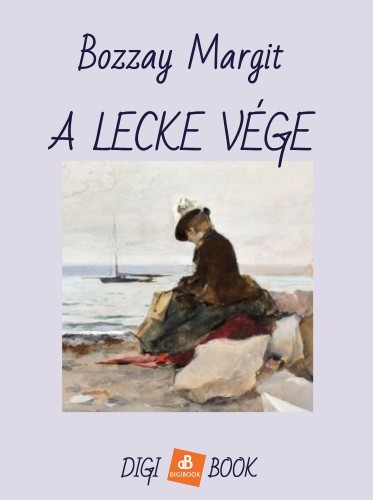 BOZZAY MARGIT - A lecke vége [eKönyv: epub, mobi]