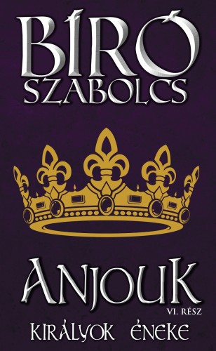 Bíró Szabolcs - Anjouk VI. (Királyok éneke) [eKönyv: epub, mobi]