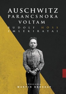 Rudolf Höss - Auschwitz parancsnoka voltam - Rudolf Höss emlékiratai [eKönyv: epub, mobi]