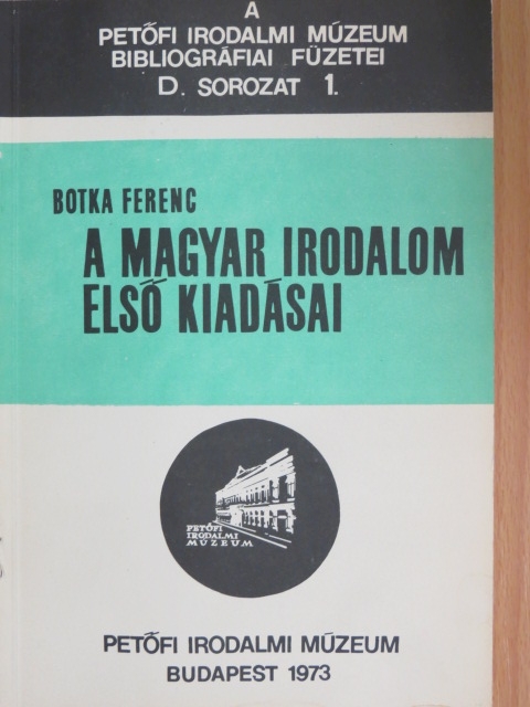 Botka Ferenc - A magyar irodalom első kiadásai [antikvár]