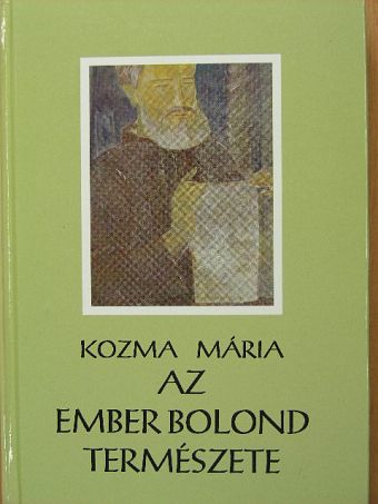 Kozma Mária - Az ember bolond természete [antikvár]