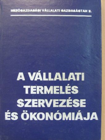Dr. Bukta Benjámin - A vállalati termelés szervezése és ökonómiája [antikvár]