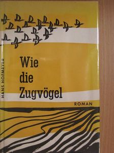 Hans Hofmeyer - Wie die Zugvögel [antikvár]