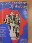 Douglas L. Oliver - Három cserkész Afrikában [antikvár]