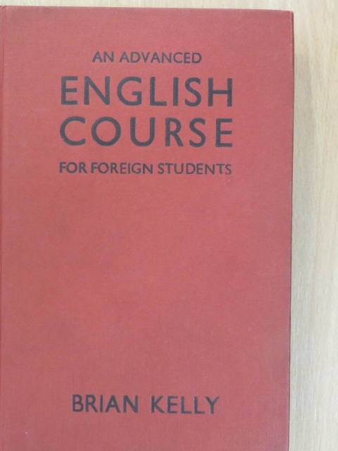 Brian Kelly - An Advanced English Course for Foreign Students [antikvár]