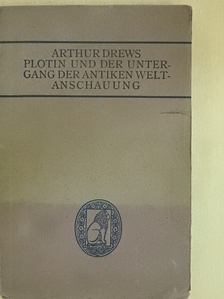 Arthur Drews - Plotin und der Untergang der Antiken Weltanschauung [antikvár]