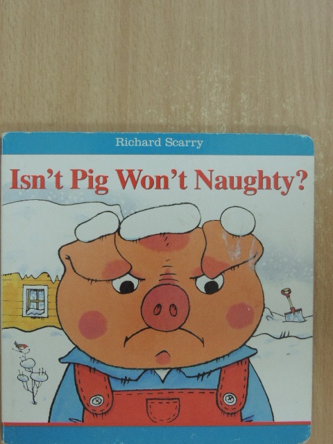 Richard Scarry - Isn't Pig Won't Naughty? [antikvár]