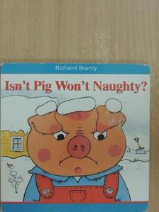 Richard Scarry - Isn't Pig Won't Naughty? [antikvár]