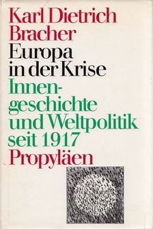 Karl Dietrich Bracher - Europa in der Krise. Innengeschichte und Weltpolitik seit 1917 [antikvár]