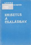 Larry Christenson, Don Double, Heather Double, Peter Gammons - Krisztus a családban / Recept a jó házassághoz [antikvár]