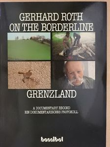Gerhard Roth - Gerhard Roth on the Borderline - Grenzland [antikvár]