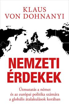 Klaus von Dohnányi - Nemzeti érdekek - Útmutatás a német és az európai politika számára a globális átalakulások korában