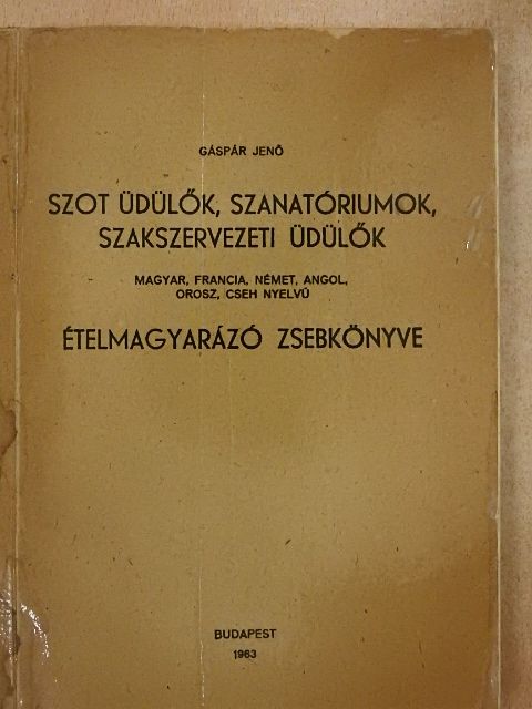 Gáspár Jenő - SZOT üdülők, szanatóriumok, szakszervezeti üdülők magyar, francia, német, angol, orosz, cseh nyelvű ételmagyarázó zsebkönyve [antikvár]