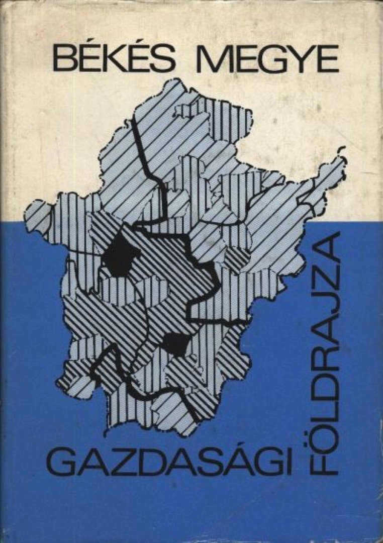 Békés megye gazdasági földrajza [antikvár]