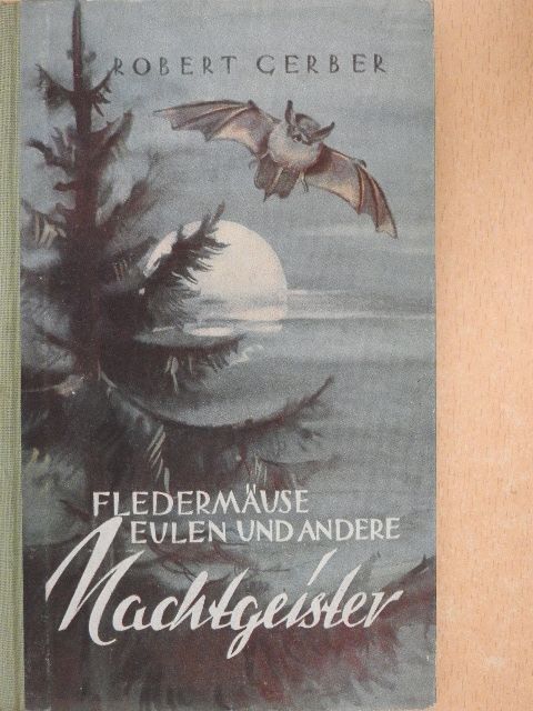 Robert Gerber - Fledermäuse, Eulen und andere Nachtgeister [antikvár]