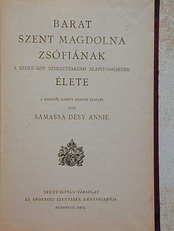 Samassa Désy Annie - Barat Szent Magdolna Zsófiának a Szent-sziv szerzetesrend alapítónőjének élete [antikvár]