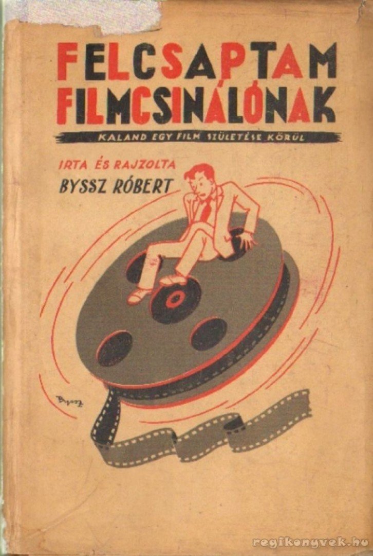 Byssz Róbert - Felcsaptam filmcsinálónak [antikvár]