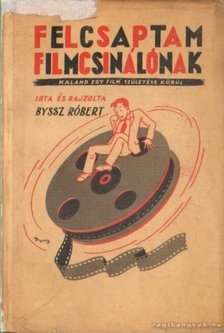 Byssz Róbert - Felcsaptam filmcsinálónak [antikvár]